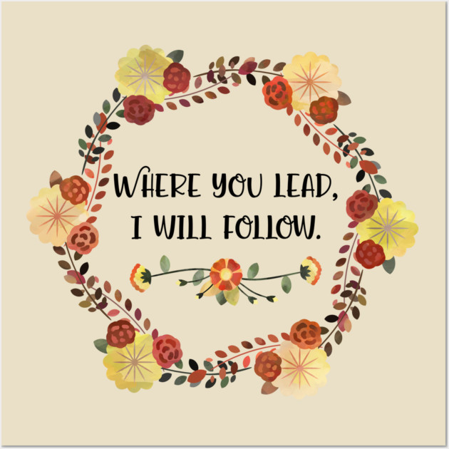 Where you lead, I will follow. - Gilmore Girls - Posters and Art Prints |  TeePublic